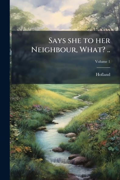 Says she to her Neighbour What? ..; Volume 1