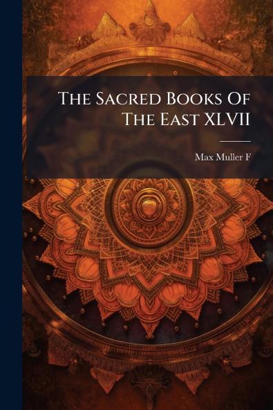 The Sacred Books Of The East XLVII
