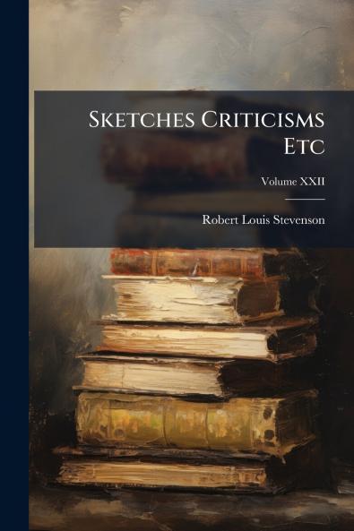 Sketches Criticisms Etc; Volume XXII