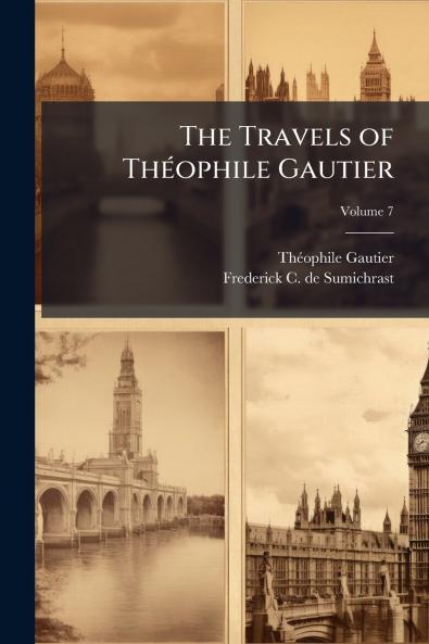 The Travels of Théophile Gautier; Volume 7