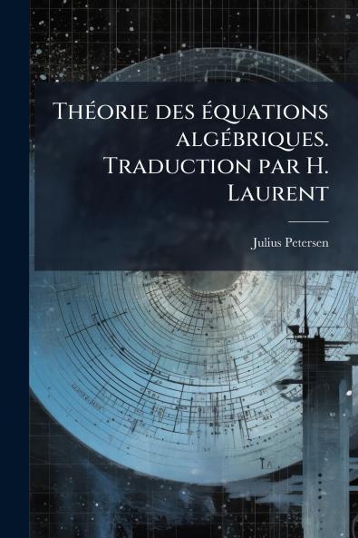 Théorie des équations algébriques. Traduction par H. Laurent