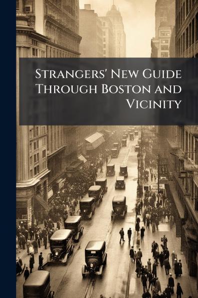 Strangers' New Guide Through Boston and Vicinity