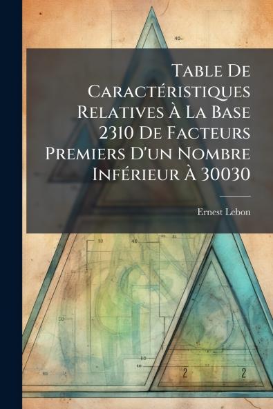 Table De Caractéristiques Relatives À La Base 2310 De Facteurs Premiers D'un Nombre Inférieur À 30030