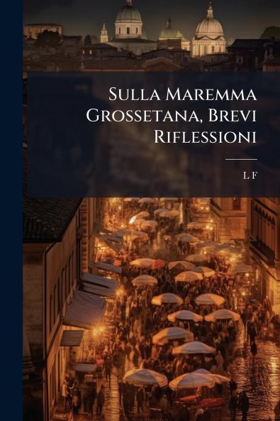 Sulla Maremma Grossetana Brevi Riflessioni