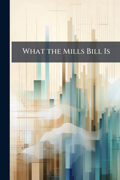 What the Mills Bill Is