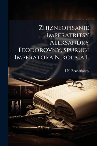 Zhizneopisanie Imperatritsy Aleksandry Feodorovny spurugi Imperatora Nikolaia I.
