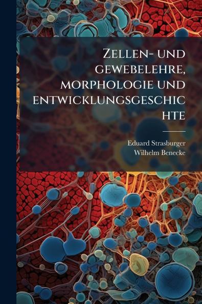 Zellen- und gewebelehre morphologie und entwicklungsgeschichte