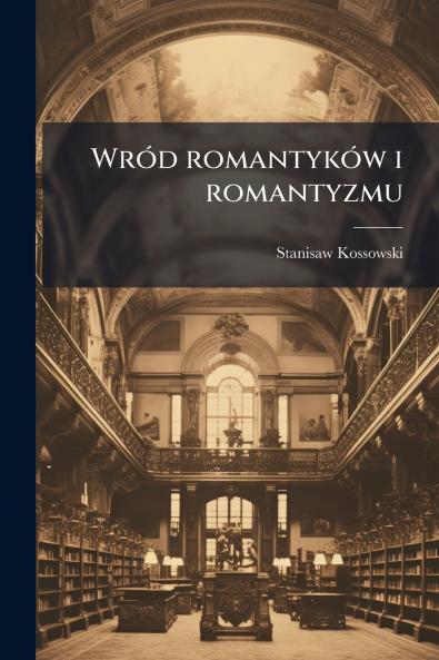 Wród romantyków i romantyzmu
