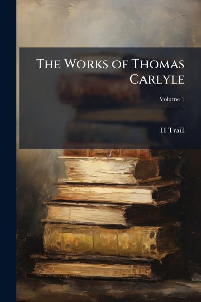The Works of Thomas Carlyle; Volume 1