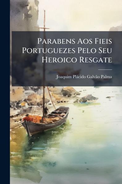Parabens Aos Fieis Portuguezes Pelo Seu Heroico Resgate