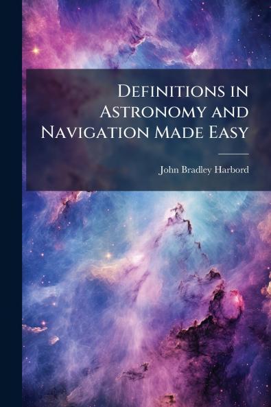 Definitions in Astronomy and Navigation Made Easy