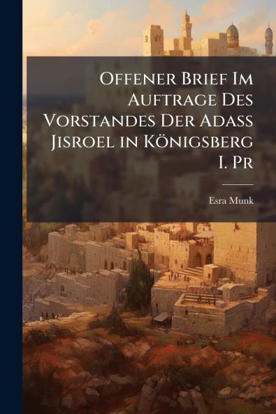 Offener Brief Im Auftrage Des Vorstandes Der Adass Jisroel in Königsberg I. Pr