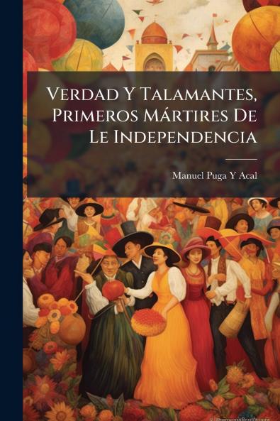 Verdad Y Talamantes Primeros Mártires De Le Independencia