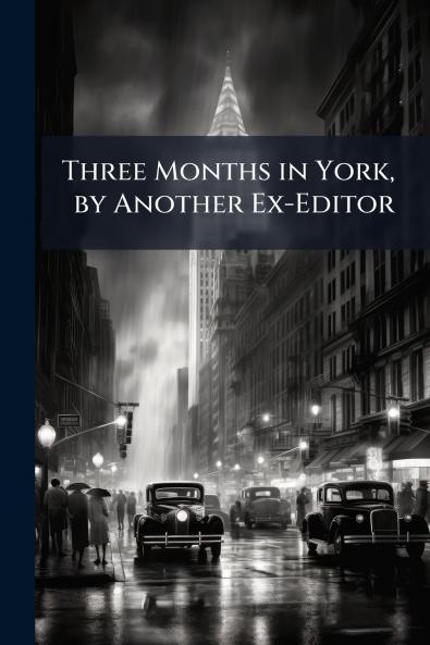 Three Months in York by Another Ex-Editor