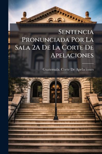 Sentencia Pronunciada Por La Sala 2A De La Corte De Apelaciones