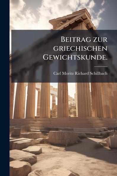 Beitrag zur griechischen Gewichtskunde.