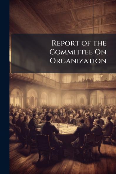 Report of the Committee On Organization