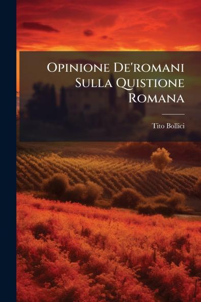 Opinione De'romani Sulla Quistione Romana