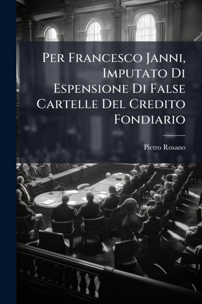 Per Francesco Janni Imputato Di Espensione Di False Cartelle Del Credito Fondiario