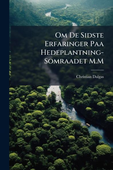 Om De Sidste Erfaringer Paa Hedeplantning-Somraadet M.M