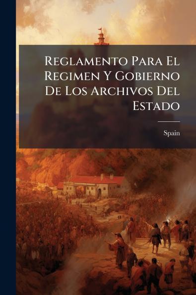 Reglamento Para El Regimen Y Gobierno De Los Archivos Del Estado