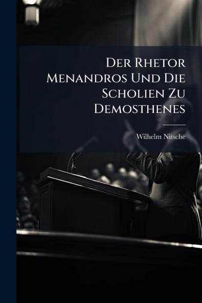 Der Rhetor Menandros Und Die Scholien Zu Demosthenes