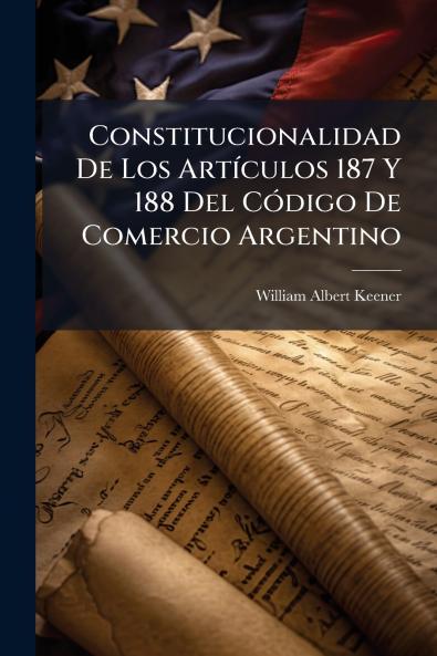 Constitucionalidad De Los Artículos 187 Y 188 Del Código De Comercio Argentino