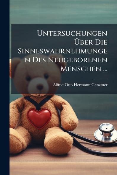 Untersuchungen Über Die Sinneswahrnehmungen Des Neugeborenen Menschen ...