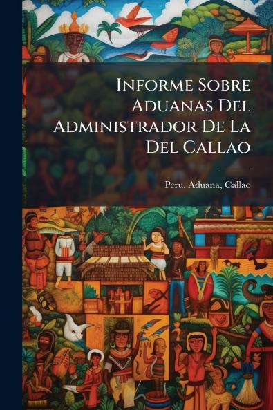 Informe Sobre Aduanas Del Administrador De La Del Callao