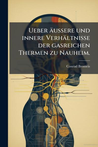 Ueber äußere und innere Verhältnisse der gasreichen Thermen zu Nauheim.