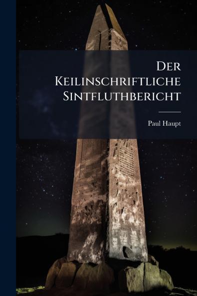 Der Keilinschriftliche Sintfluthbericht