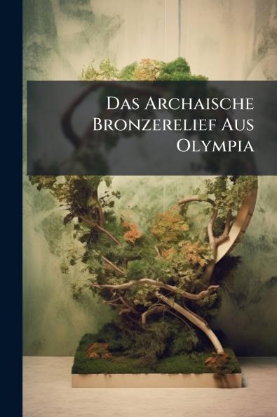 Das Archaische Bronzerelief Aus Olympia