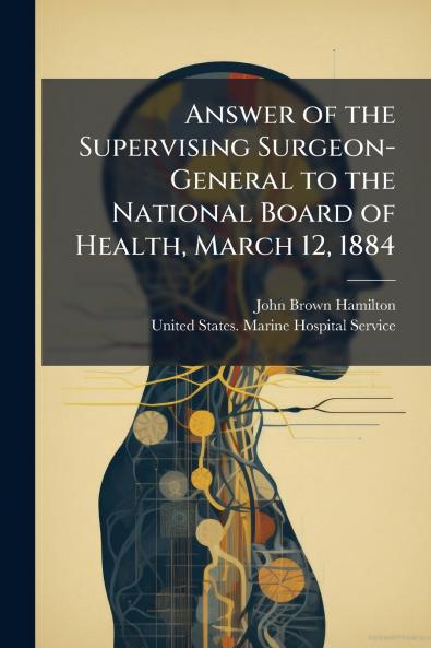 Answer of the Supervising Surgeon-General to the National Board of Health March 12 1884