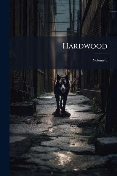 Hardwood; Volume 6