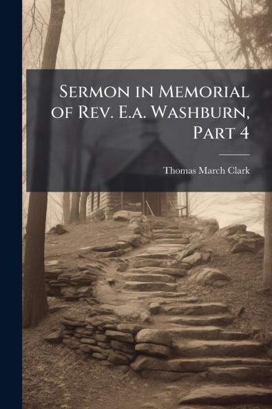 Sermon in Memorial of Rev. E.a. Washburn Part 4