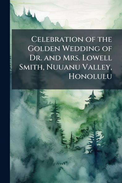 Celebration of the Golden Wedding of Dr. and Mrs. Lowell Smith Nuuanu Valley Honolulu