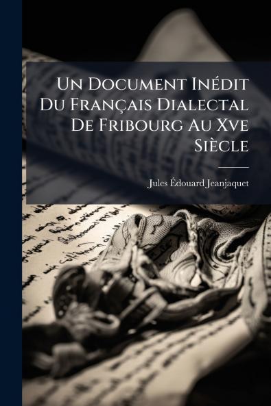 Un Document Inédit Du Français Dialectal De Fribourg Au Xve Siècle