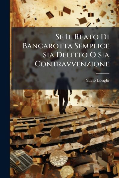 Se Il Reato Di Bancarotta Semplice Sia Delitto O Sia Contravvenzione