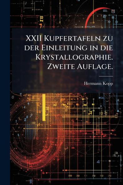 XXII Kupfertafeln zu der Einleitung in die Krystallographie. Zweite Auflage.