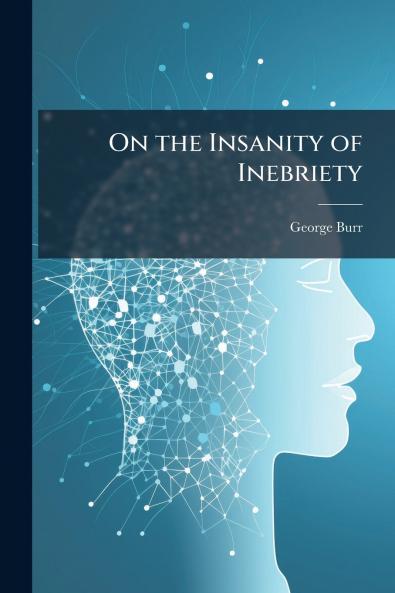 On the Insanity of Inebriety