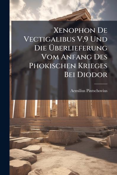 Xenophon De Vectigalibus V9 Und Die Überlieferung Vom Anfang Des Phokischen Krieges Bei Diodor