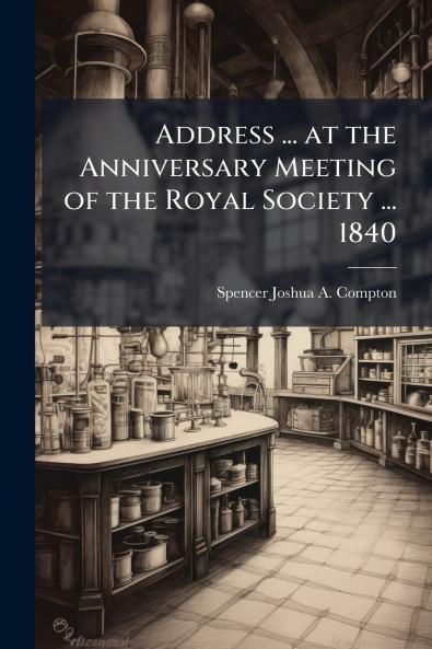 Address ... at the Anniversary Meeting of the Royal Society ... 1840