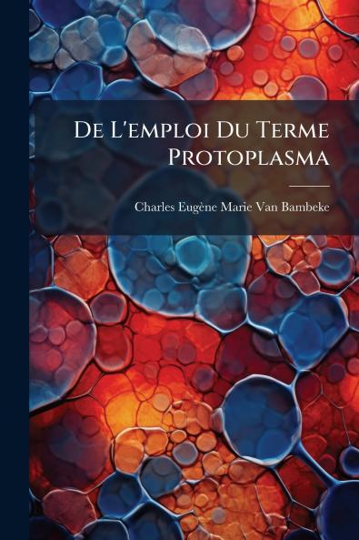 De L'emploi Du Terme Protoplasma
