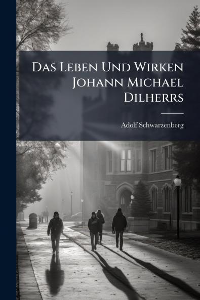 Das Leben Und Wirken Johann Michael Dilherrs
