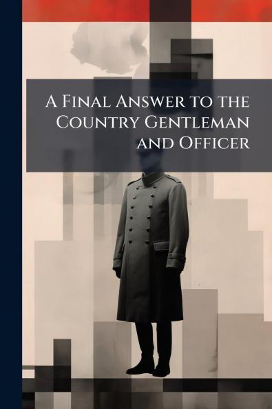 A Final Answer to the Country Gentleman and Officer