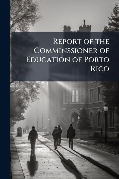 Report of the Comminssioner of Education of Porto Rico