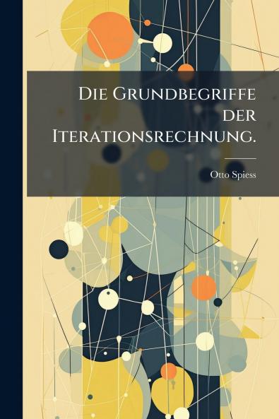 Die Grundbegriffe der Iterationsrechnung.