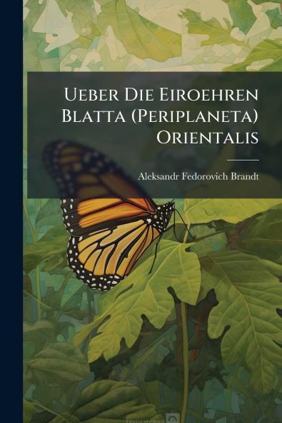 Ueber Die Eiroehren Blatta (Periplaneta) Orientalis
