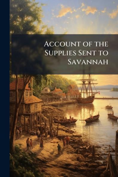 Account of the Supplies Sent to Savannah