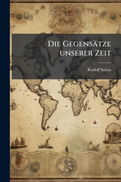 Die Gegensätze unserer Zeit